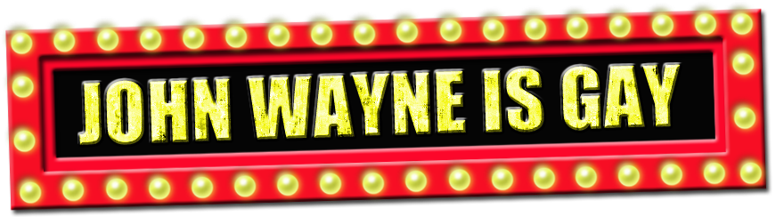 John Wayne is Gay